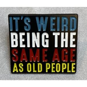 NWOT Funny Enamel Lapel Pin Brooch It's Weird Being Same Age As Old People